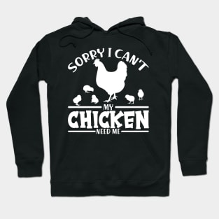 Sorry I Can't My Chicken Need Me Hoodie